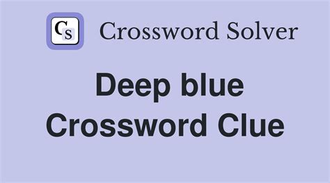 deep blue crossword clue.